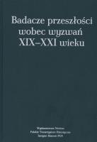 Badacze przeszłości wobec wyzwań XIX-XXI wieku. Autor: Katarzyna Błachowska (red.), Zbigniew Romek (red.. SmakLiter.pl Okładka książki Badacze przeszłości wobec wyzwań XIX-XXI wieku