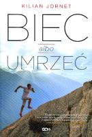 Biec albo umrzeć. Autor: Kilian Jornet. SmakLiter.pl Okładka książki Biec albo umrzeć