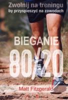 Bieganie 80/20. Zwolnij na treningu, by .... Autor: Matt Fitzgerald. SmakLiter.pl Okładka książki Bieganie 80/20. Zwolnij na treningu, by ...