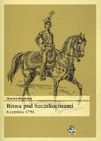 Bitwa pod Szczekocinami 6 czerwca 1794. Autor: Maciejak Maciej. SmakLiter.pl Okładka książki Bitwa pod Szczekocinami 6 czerwca 1794