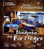 Blondynka na Rio Negro Tw. Autor: Beata Pawlikowska. SmakLiter.pl Okładka książki Blondynka na Rio Negro Tw
