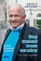 Bóg znalazł mnie na ulicy i co z tego wynikło.. Autor: Krzosek Henryk. SmakLiter.pl Okładka książki Bóg znalazł mnie na ulicy i co z tego wynikło.