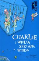 Charlie i Wielka Szklana Winda. Autor: Dahl Roald. SmakLiter.pl Okładka książki Charlie i Wielka Szklana Winda