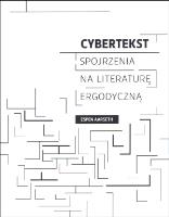 Cybertekst. Perspektywy literatury ergodycznej. Autor: Aarseth Espen. SmakLiter.pl Okładka książki Cybertekst. Perspektywy literatury ergodycznej