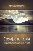 Czekając na Duida. Śladem szeptu amazońskiego... Autor: Czerniecki Stefan. SmakLiter.pl Okładka książki Czekając na Duida. Śladem szeptu amazońskiego..