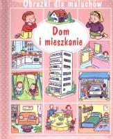 Dom i mieszkanie. Obrazki dla maluchów. Autor: Nathalie Belineau. SmakLiter.pl Okładka książki Dom i mieszkanie. Obrazki dla maluchów