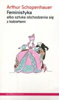 Feministyka albo sztuka obchodzenia się z kobiet.. Autor: Schopenhauer Arthur. SmakLiter.pl Okładka książki Feministyka albo sztuka obchodzenia się z kobiet.