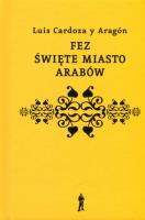 Fez święte miasto Arabów. Autor: Aragon Luis Cardoza. SmakLiter.pl Okładka książki Fez święte miasto Arabów