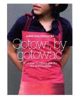 Gotowi, by gotować. Domowa kuchnia polska dla.... Autor: Agnieszka Kręglicka. SmakLiter.pl Okładka książki Gotowi, by gotować. Domowa kuchnia polska dla...