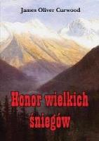 Honor wielkich śniegów. Autor: James Oliver Curwood. SmakLiter.pl Okładka książki Honor wielkich śniegów