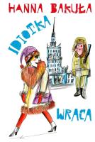 Idiotka wraca. Autor: Hanna Bakuła. SmakLiter.pl Okładka książki Idiotka wraca