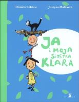 Ja i moja siostra Klara w.2014. Autor: Inkiow Dimiter, Mahboob Justyna. SmakLiter.pl Okładka książki Ja i moja siostra Klara w.2014