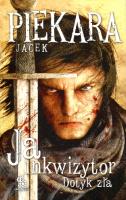 Ja, inkwizytor. Dotyk zła w.2013. Autor: Jacek Piekara. SmakLiter.pl Okładka książki Ja, inkwizytor. Dotyk zła w.2013