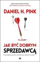 Jak być dobrym sprzedawcą. Zaskakująca prawda.... Autor: Daniel H. Pink. SmakLiter.pl Okładka książki Jak być dobrym sprzedawcą. Zaskakująca prawda...