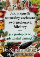 Jak w sposób naturalny zachować swój pęcherzyk.... Autor: Sandra Cabot. SmakLiter.pl Okładka książki Jak w sposób naturalny zachować swój pęcherzyk...