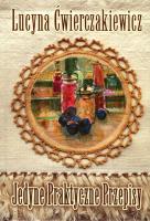 Jedyne praktyczne przepisy. Autor: Ćwierczakiewiczowa Lucyna. SmakLiter.pl Okładka książki Jedyne praktyczne przepisy