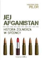 Jej afganistan. Historia żołnierza w spódnicy. Autor: Magdalena Pilor. SmakLiter.pl Okładka książki Jej afganistan. Historia żołnierza w spódnicy