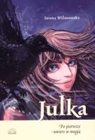 Julka. Po pierwsze - uwierz w magię. Autor: Wilmowska Iwona. SmakLiter.pl Okładka książki Julka. Po pierwsze - uwierz w magię