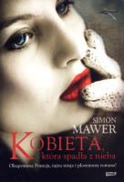 Kobieta, która spadła z nieba. Autor: Mawer Simon. SmakLiter.pl Okładka książki Kobieta, która spadła z nieba