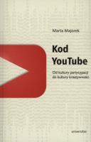 Kod YouTube. Od kultury partycypacji do kultury.... Autor: Majorek Marta. SmakLiter.pl Okładka książki Kod YouTube. Od kultury partycypacji do kultury...