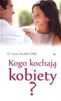 Kogo kochają kobiety?. Autor: O. Leon Knabit OSB. SmakLiter.pl Okładka książki Kogo kochają kobiety?