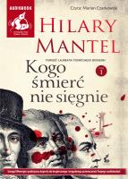 Kogo śmierć nie sięgnie T.1 audiobook. Autor: Mantel Hilary. SmakLiter.pl Okładka książki Kogo śmierć nie sięgnie T.1 audiobook