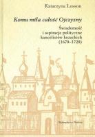 Okładka książki Komu miła całość Ojczyzny. Świadomość i aspiracje