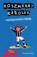 Koszmarny Karolek. Mistrzowski strzał. Autor: Simon Francesca. SmakLiter.pl Okładka książki Koszmarny Karolek. Mistrzowski strzał