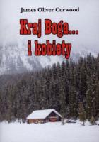 Kraj Boga... i kobiety. Autor: James Oliver Curwood. SmakLiter.pl Okładka książki Kraj Boga... i kobiety