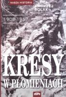 Kresy w płomieniach 1908-1957. Autor: Andrzej Solak. SmakLiter.pl Okładka książki Kresy w płomieniach 1908-1957