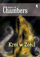 Król w Żółci. Autor: Chambers Robert W.. SmakLiter.pl Okładka książki Król w Żółci