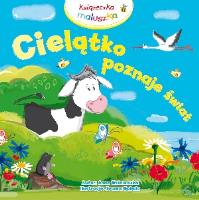 Książeczka maluszka - Cielątko poznaje świat. Autor: Anna Wiśniewska (red.), Joanna Babula (ilustr.). SmakLiter.pl Okładka książki Książeczka maluszka - Cielątko poznaje świat