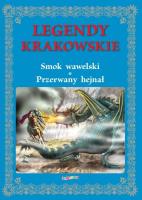 Legendy krakowskie. Smok wawelski Przerwany hejnał. Autor: Wejner Rafał. SmakLiter.pl Okładka książki Legendy krakowskie. Smok wawelski Przerwany hejnał