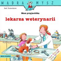 Okładka książki Mądra Mysz - Mam przyjaciółkę lekarza weterynarii
