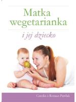 Matka wegetarianka i jej dziecko. Autor: Roman Pawlak, Carolin Mueller-Pawlak. SmakLiter.pl Okładka książki Matka wegetarianka i jej dziecko