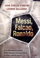 Messi, Falcao, Ronaldo. Trzy niezwykłe przykłady... Autor: Leonor Gallardo, Juan Carlos Cubeiro. SmakLiter.pl Okładka książki Messi, Falcao, Ronaldo. Trzy niezwykłe przykłady..