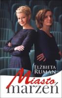 Miasto marzeń. Autor: Ruman Elżbieta. SmakLiter.pl Okładka książki Miasto marzeń