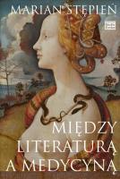 Między literaturą a medycyną. Autor: Stępień Marian. SmakLiter.pl Okładka książki Między literaturą a medycyną