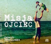 Misja Ojciec audiobook. Autor: Kościuszko Robert. SmakLiter.pl Okładka książki Misja Ojciec audiobook