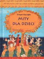Mity dla dzieci. 20 najpopularniejszych mitów.... Autor: Grzegorz Kasdepke. SmakLiter.pl Okładka książki Mity dla dzieci. 20 najpopularniejszych mitów...