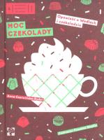 Moc czekolady. Opowieść o Wedlach i czekoladzie. Autor: Czerwińska-Rydel Anna. SmakLiter.pl Okładka książki Moc czekolady. Opowieść o Wedlach i czekoladzie