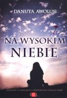 Na wysokim niebie. Autor: Awolusi Danuta. SmakLiter.pl Okładka książki Na wysokim niebie
