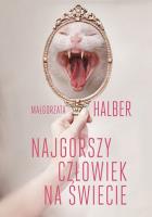 Najgorszy człowiek na świecie. Autor: Małgorzata Halber. SmakLiter.pl Okładka książki Najgorszy człowiek na świecie