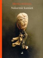 Nakarmić kamień. Autor: Bronka Nowicka. SmakLiter.pl Okładka książki Nakarmić kamień