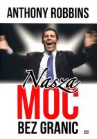 Nasza moc bez granic. Autor: Anthony Robbins, John Medina. SmakLiter.pl Okładka książki Nasza moc bez granic