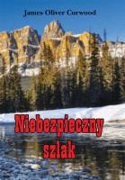 Niebezpieczny szlak. Autor: James Oliver Curwood. SmakLiter.pl Okładka książki Niebezpieczny szlak