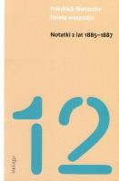 Notatki z lat 1885-1887 - Friedrich Nietzsche. Autor: Friedrich Nietzsche. SmakLiter.pl Okładka książki Notatki z lat 1885-1887 - Friedrich Nietzsche