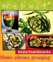 Nowe zdrowe przepisy. Autor: Beata Pawlikowska. SmakLiter.pl Okładka książki Nowe zdrowe przepisy