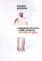 O elegancji i obciachu Polek i Polaków. Autor: Tomasz Jacyków. SmakLiter.pl Okładka książki O elegancji i obciachu Polek i Polaków