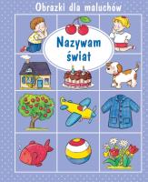 Obrazki dla maluchów. Nazywam świat w.2015. Autor: Nathalie Belineau. SmakLiter.pl Okładka książki Obrazki dla maluchów. Nazywam świat w.2015